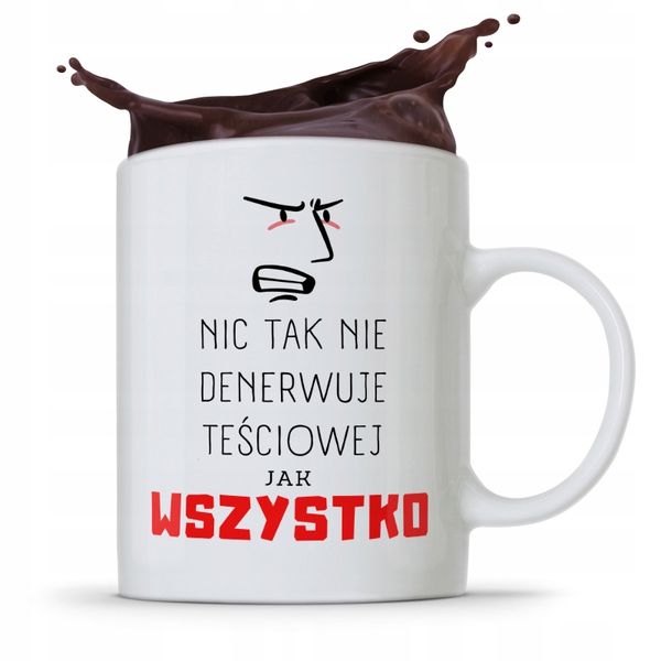 Kubek Prezent Dla Teściowej Nic Tak Nie Denerwuje Z Nadrukiem Ze Zdjęciem zdjęcie 1