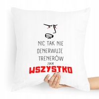 Prezent Poduszka Dla Trenera Nic Tak Nie Denerwuje Z Nadrukiem Ze Zdjęciem