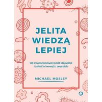 JELITA WIEDZĄ LEPIEJ- Michael Mosley, Aleksandra Żak