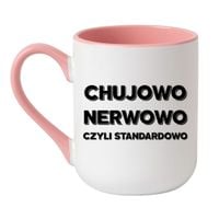 KUBEK "CHUJOWO NERWOWO CZYLI STANDARDOWO" Wzór - Elegant Coffee Różowy 330 ml