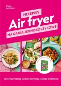 Air fryer. Przepisy na dania jednokoszykowe