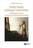 Mały świat jednego człowieka. Wyobraźnia i obraz w pismach Stefana Kuchars…