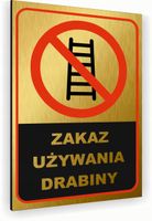 Tabliczka znak informacyjny 40x30 Złota ZAKAZ UŻYWANIA DRABINY Aluminiowa