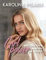 Girl power. Nie odkładaj marzeń na jutro!