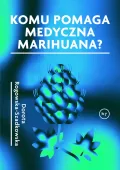 Komu pomaga medyczna marihuana?