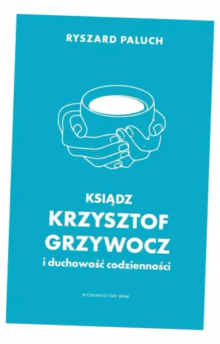 Ksiądz Krzysztof Grzywocz i duchowość codzienności na Arena.pl