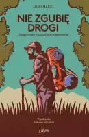 Nie Zgubię Drogi. Czego Może Nauczyć Nas Wędrowanie