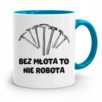 Kubek Błękitny Dla Budowlańca Bez Młota Nie Robota Z Nadrukiem Ze Zdjęciem