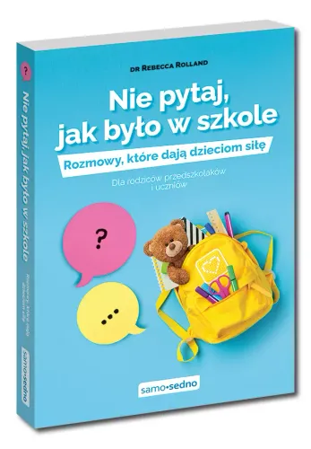Nie Pytaj, Jak Było W Szkole. Rozmowy, Które Dają Dzieciom Siłę. Dla Rodzic na Arena.pl