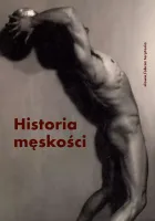 Historia męskości. Tom 3. XX-XXI wiek. Męskość w kryzysie?