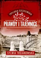 Prawdy i tajemnice. Trylogia szczecińska. Tom 2