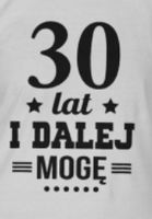 t-shirt bluzka BIAŁA ,,30 lat i dalej mogę'' S