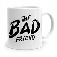 Kubek Prezent Śmieszny Zabawny The Bad Friend Z Nadrukiem Ze Zdjęciem