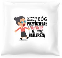 Poduszka Kiedy Bóg przydzielał Babcie mi dał najlepszą