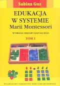 Edukacja w systemie Marii Montessori. Wybrane obszary kształcenia Tom 1-2