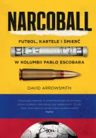 Narcoball. Futbol, Kartele I Śmierć W Kolumbii Pablo Escobara