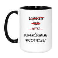 DZIEŃ DOBRY CZEŚĆ WITAJ. DOBRA PRÓBOWAŁAM, WEŹ SPIERDALAJ. Wzór - Duży Biało-Czarny 450 ml