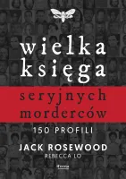 Wielka księga seryjnych morderców. 150 profili