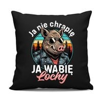 Ja nie chrapię, ja wabię lochy - czarna poduszka na prezent ŚMIESZNY