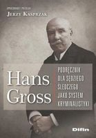Hans Gross. Podręcznik dla sędziego śledczego -
