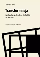 Transformacja. Sztuka w Europie Środkowo-Wschodniej po 1989 roku