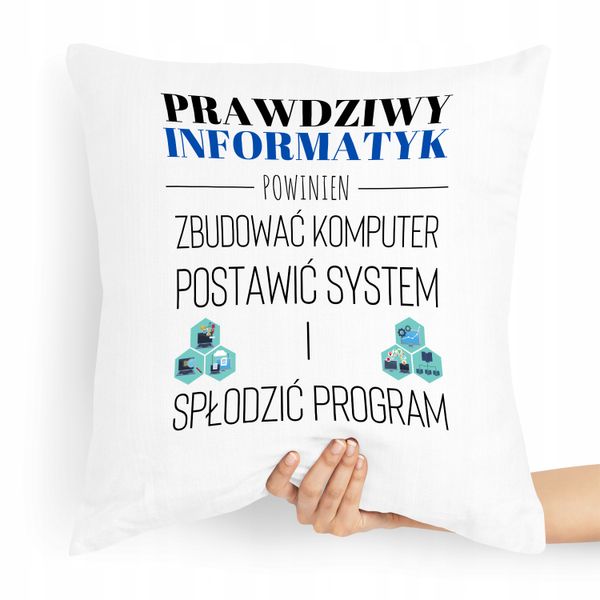 Poduszka Informatyka Prawdziwy Informatyk Powinien Z Nadrukiem Ze Zdjęciem zdjęcie 1