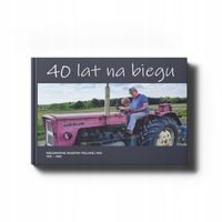 Niezawodne ciągniki polskiej wsi 1918-1983