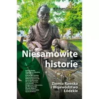 Niesamowite historie Ziemia Rawska i Województwo Łódzkie
