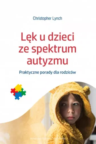 Lęk U Dzieci Ze Spektrum Autyzmu. Praktyczne Porady Dla Rodziców na Arena.pl
