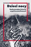 Dzieci nocy Nadzwyczajna historia współczesnej Rumunii Paul Kenyon