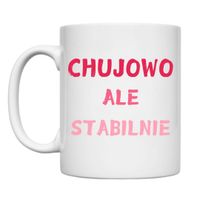 KUBEK "CHUJOWO ALE STABILNIE" Wzór - Klasyczny 330 ml