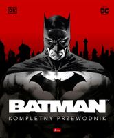 BATMAN. KOMPLETNY PRZEWODNIK PRACA ZBIOROWA