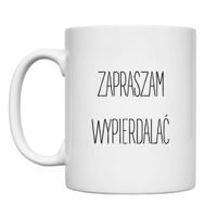 KUBEK "ZAPRASZAM WYPIERDALAĆ" Wzór - Klasyczny 330 ml