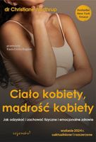 Ciało kobiety, mądrość kobiety. Jak odzyskać i zachować fizyczne i emocjon…