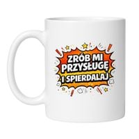 KUBEK "ZRÓB MI PRZYSŁUGĘ I SPIERDALAJ"