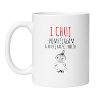 I CHUJ - POMYŚLAŁAM. A MYŚLĘ RACZEJ ZWIĘŹLE