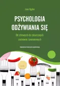 Psychologia odżywiania się. Od zdrowych do zaburzeń zachowań żywieniowych