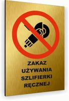 Tabliczka znak informacyjny 40x30 Złota ZAKAZ UŻYWANIA SZLIFIERKI Dibond