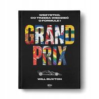 Grand Prix. Wszystko, co trzeba wiedzieć o Formule 1 Will Buxton