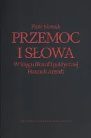 Przemoc i słowa. W kręgu filozofii politycznej Hannah Arendt wyd. 2