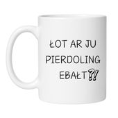 ŁOT AR JU PIERDOLING EBAŁT?