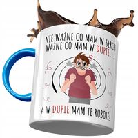 Kubek Błękitny Śmieszny W Dupie Mam Te Robotę Z Nadrukiem Ze Zdjęciem