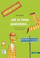 JAK TO ŁATWO POWIEDZIEĆ. . . ĆWICZENIA KOMUNIKACYJNE DANUTA GAŁYGA