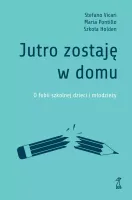 Jutro Zostaję W Domu. O Fobii Szkolnej Dzieci I Młodzieży