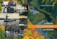 Z Pińska do Augustowa kajakiem. Reprint z 1937 roku