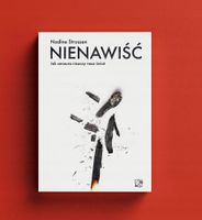 Nienawiść. Jak cenzura niszczy nasz świat Nadine Strossen