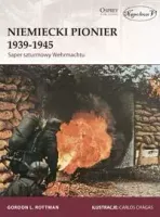 Niemiecki Pionier 1939-1945. Saper szturmowy Wehrmachtu