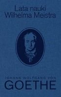 Lata nauki Wilhelma Meistra Johann Wolfgang von Goethe