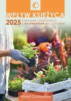 Wpływ Księżyca 2025. Poradnik Ogrodniczy Z Kalendarzem Na Cały Rok