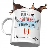 Kubek Dla Dja Niby Nie Ma Ideałów Prezent Z Nadrukiem Ze Zdjęciem